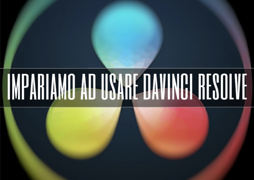 DAVINCI RESOLVE - I CORSI PER AMATORI E PROFESSIONISTI